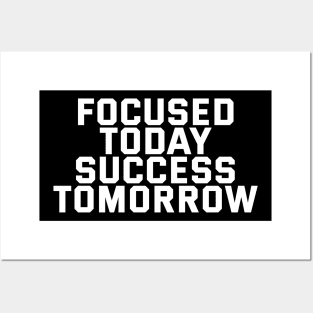 Focused Today Success Tomorrow Posters and Art